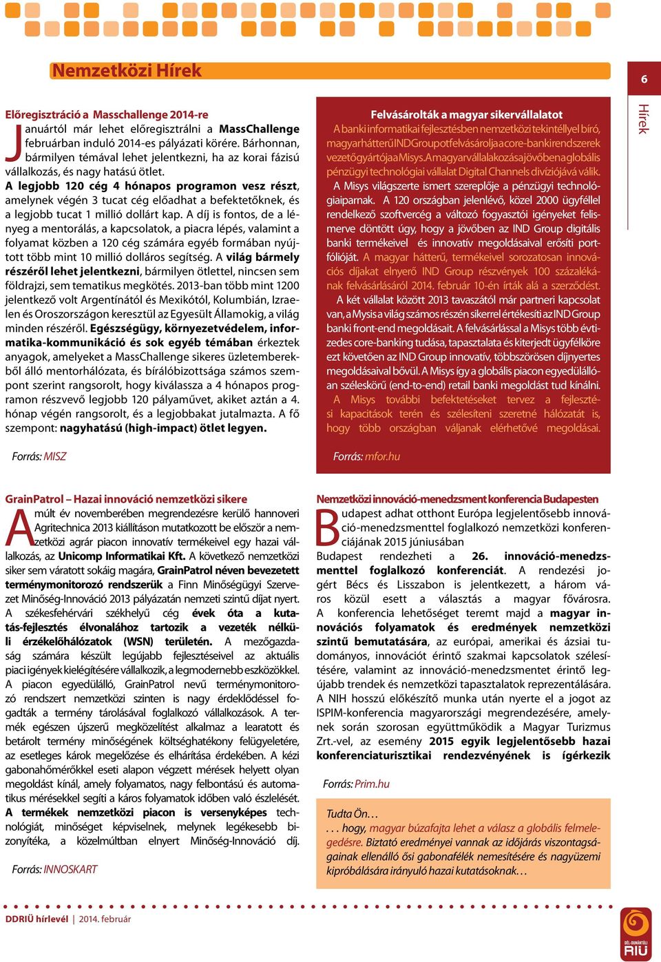 A legjobb 120 cég 4 hónapos programon vesz részt, amelynek végén 3 tucat cég előadhat a befektetőknek, és a legjobb tucat 1 millió dollárt kap.