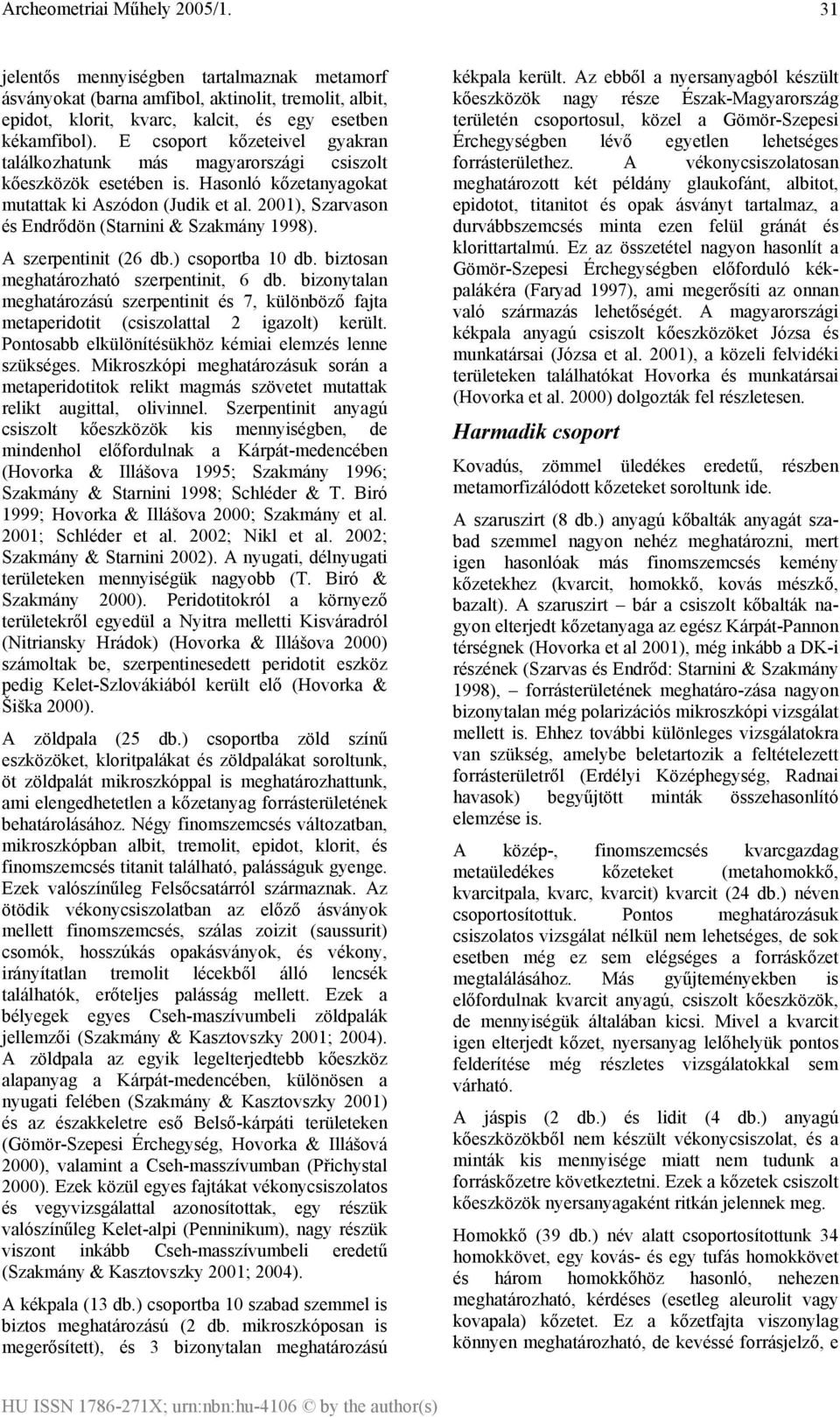 2001), Szarvason és Endrődön (Starnini & Szakmány 1998). A szerpentinit (26 db.) csoportba 10 db. biztosan meghatározható szerpentinit, 6 db.