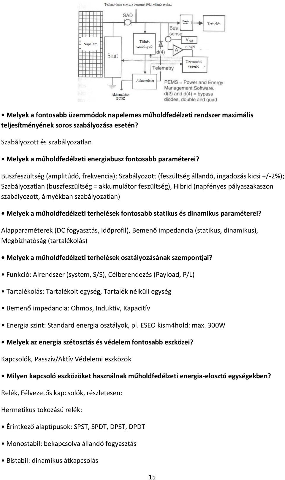 Buszfeszültség (amplitúdó, frekvencia); Szabályozott (feszültség állandó, ingadozás kicsi +/-2%); Szabályozatlan (buszfeszültség = akkumulátor feszültség), Hibrid (napfényes pályaszakaszon