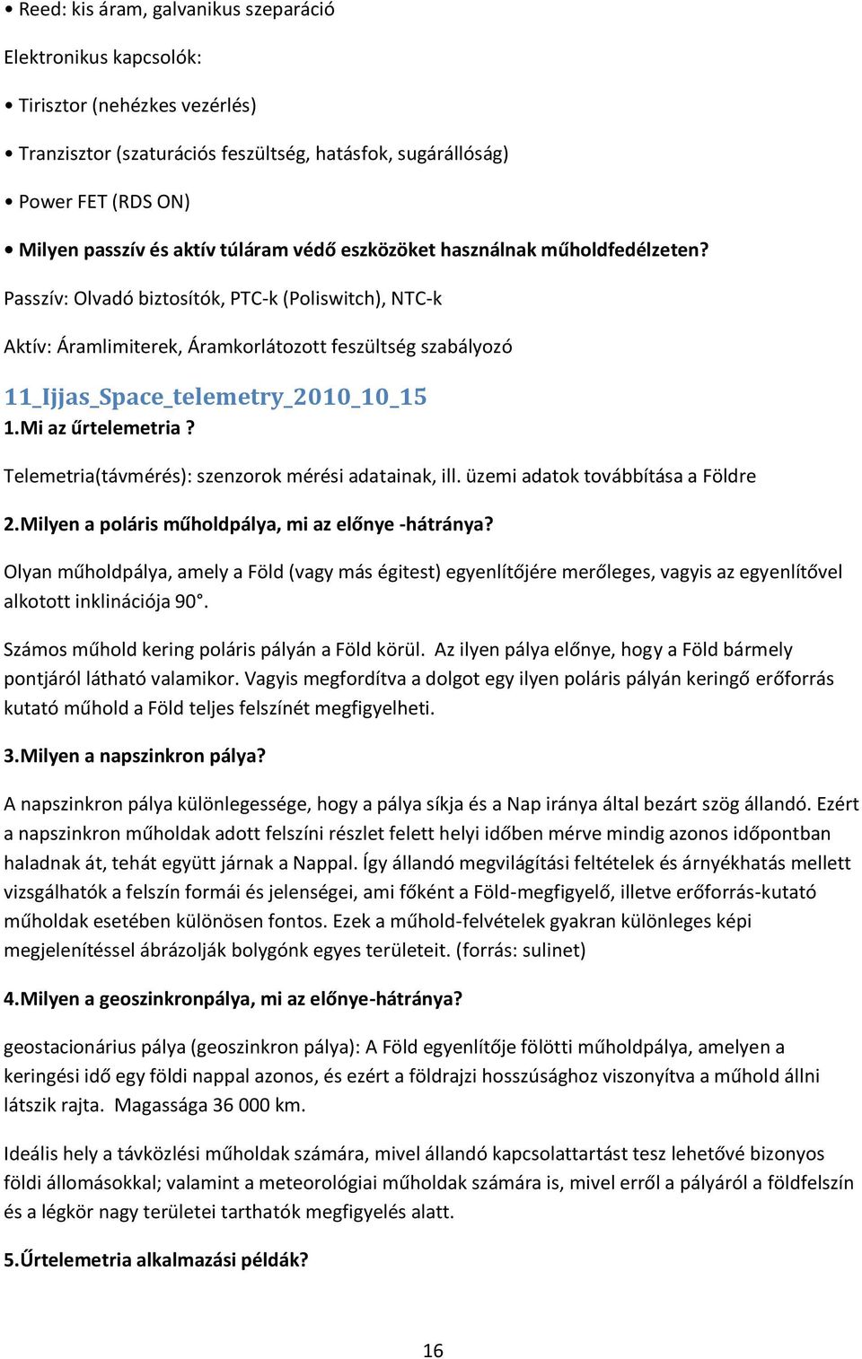 Passzív: Olvadó biztosítók, PTC-k (Poliswitch), NTC-k Aktív: Áramlimiterek, Áramkorlátozott feszültség szabályozó 11_Ijjas_Space_telemetry_2010_10_15 1.Mi az űrtelemetria?