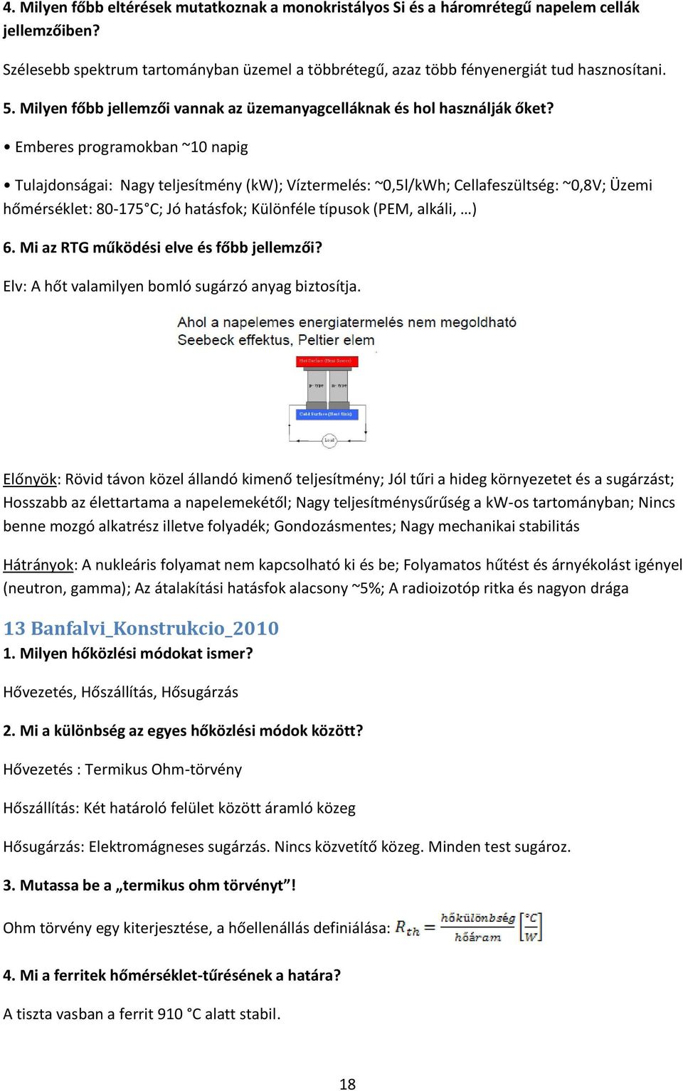 Emberes programokban ~10 napig Tulajdonságai: Nagy teljesítmény (kw); Víztermelés: ~0,5l/kWh; Cellafeszültség: ~0,8V; Üzemi hőmérséklet: 80-175 C; Jó hatásfok; Különféle típusok (PEM, alkáli, ) 6.