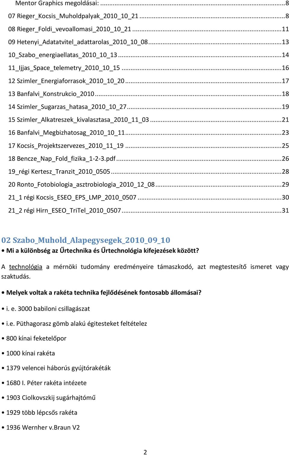 .. 18 14 Szimler_Sugarzas_hatasa_2010_10_27... 19 15 Szimler_Alkatreszek_kivalasztasa_2010_11_03... 21 16 Banfalvi_Megbizhatosag_2010_10_11... 23 17 Kocsis_Projektszervezes_2010_11_19.