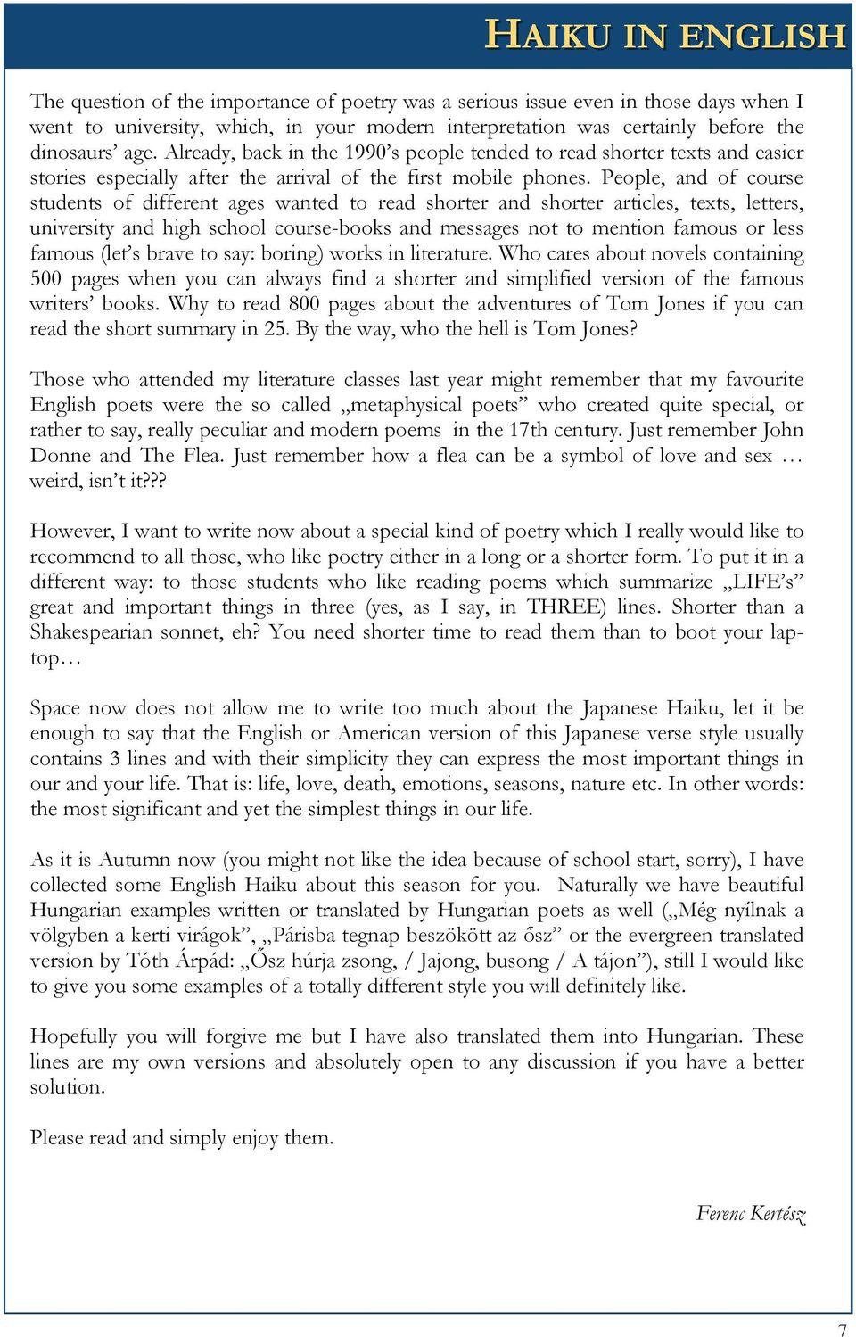 People, and of course students of different ages wanted to read shorter and shorter articles, texts, letters, university and high school course-books and messages not to mention famous or less famous