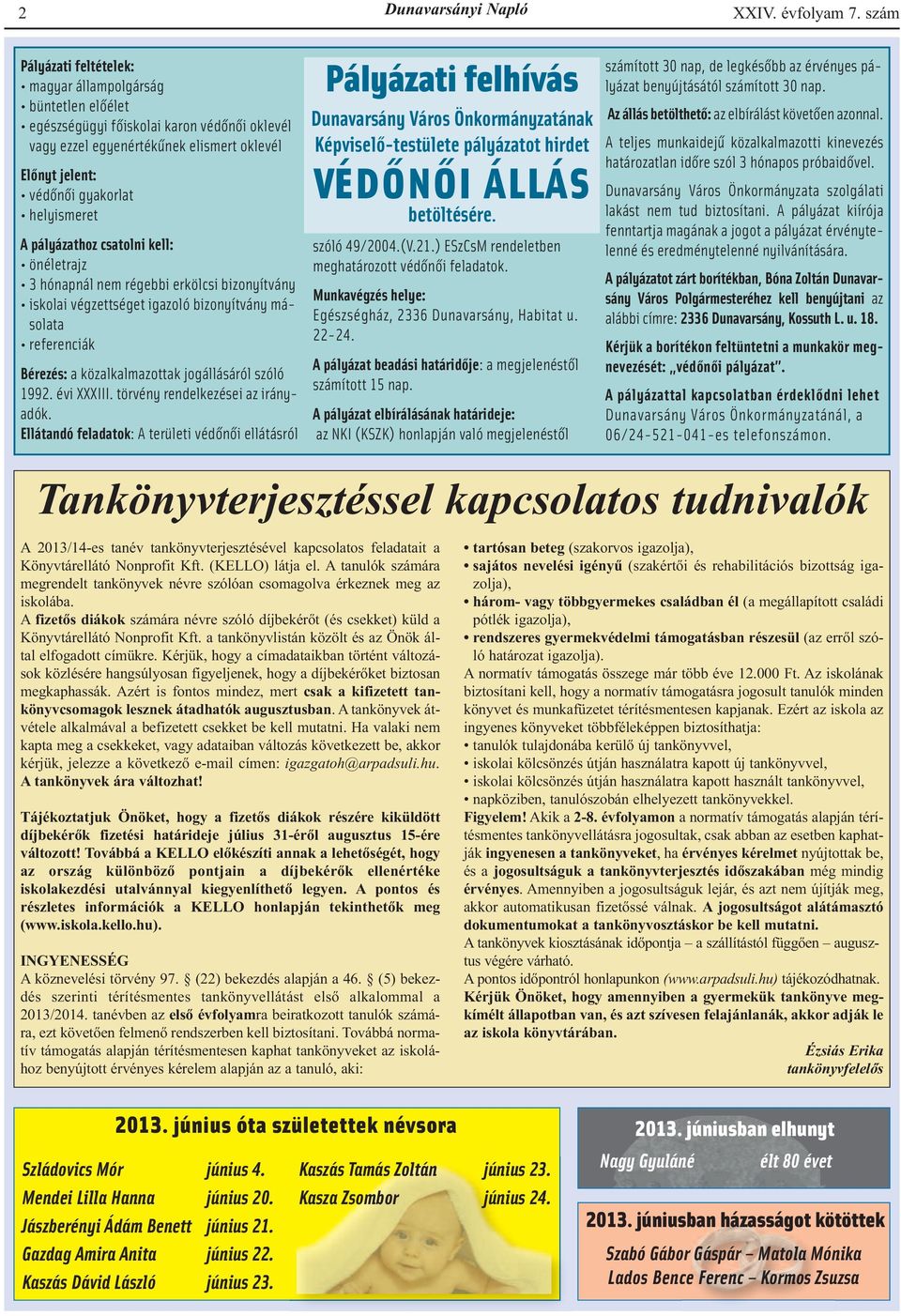 A pályázathoz csatolni kell: önéletrajz 3 hónapnál nem régebbi erkölcsi bizonyítvány iskolai végzettséget igazoló bizonyítvány másolata referenciák Bérezés: a közalkalmazottak jogállásáról szóló 1992.