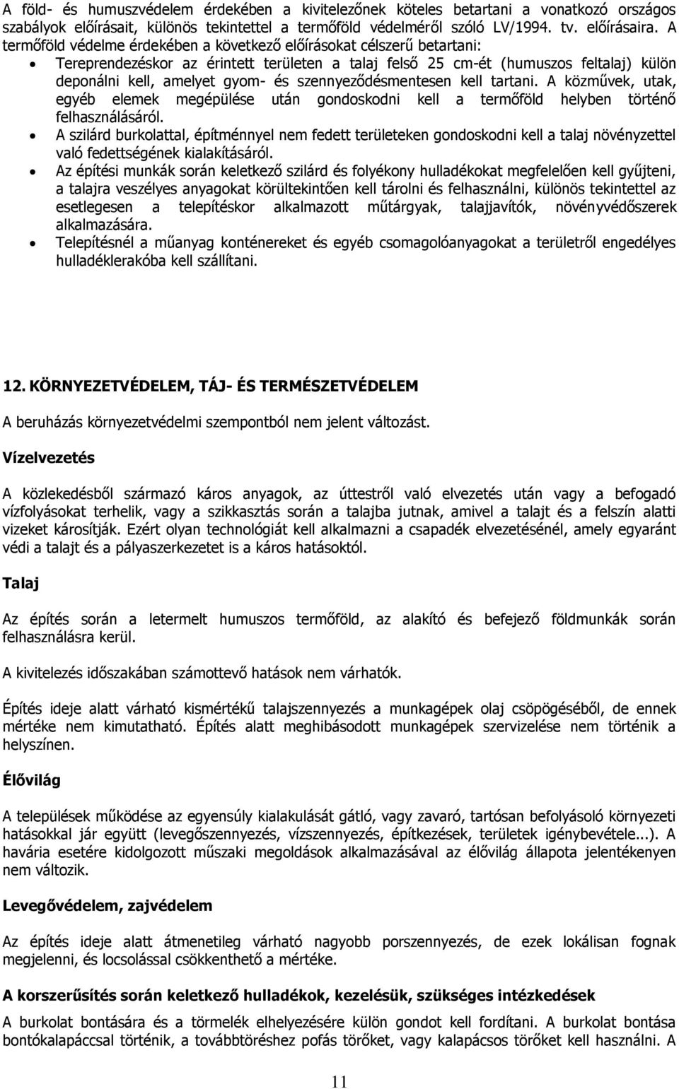 szennyeződésmentesen kell tartani. A közművek, utak, egyéb elemek megépülése után gondoskodni kell a termőföld helyben történő felhasználásáról.