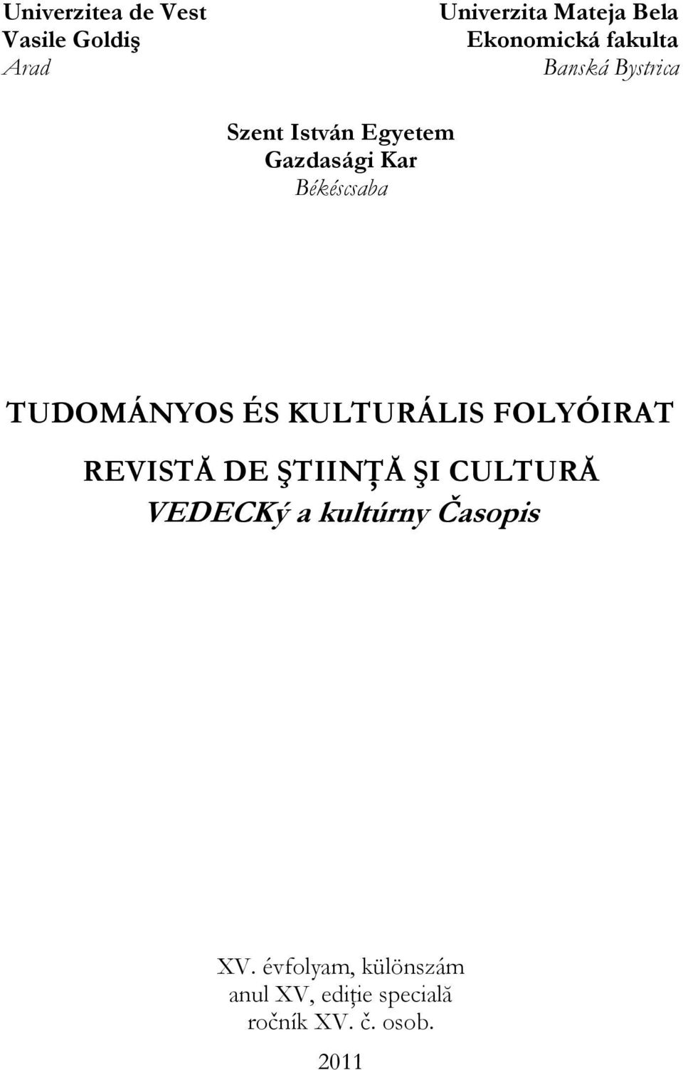 TUDOMÁNYOS ÉS KULTURÁLIS FOLYÓIRAT REVISTĂ DE ŞTIINŢĂ ŞI CULTURĂ VEDECKý a