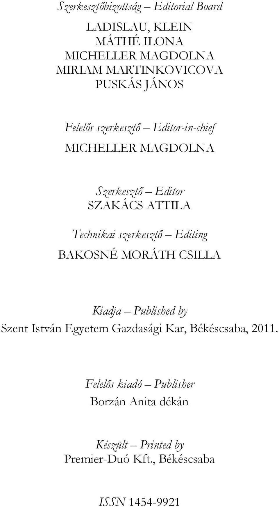 Technikai szerkesztő Editing BAKOSNÉ MORÁTH CSILLA Kiadja Published by Szent István Egyetem Gazdasági Kar,