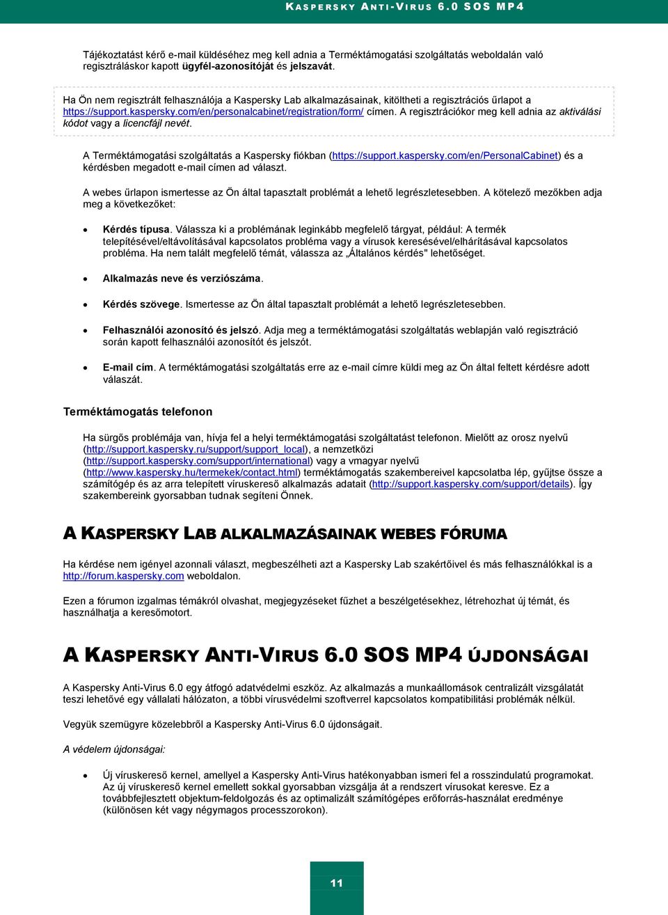 Ha Ön nem regisztrált felhasználója a Kaspersky Lab alkalmazásainak, kitöltheti a regisztrációs űrlapot a https://support.kaspersky.com/en/personalcabinet/registration/form/ címen.