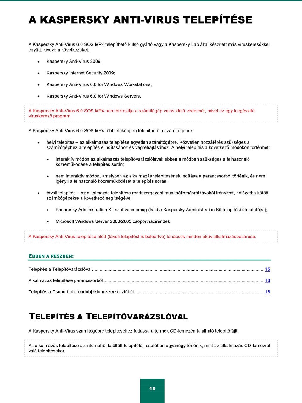 Anti-Virus 6.0 for Windows Workstations; Kaspersky Anti-Virus 6.0 for Windows Servers. A Kaspersky Anti-Virus 6.