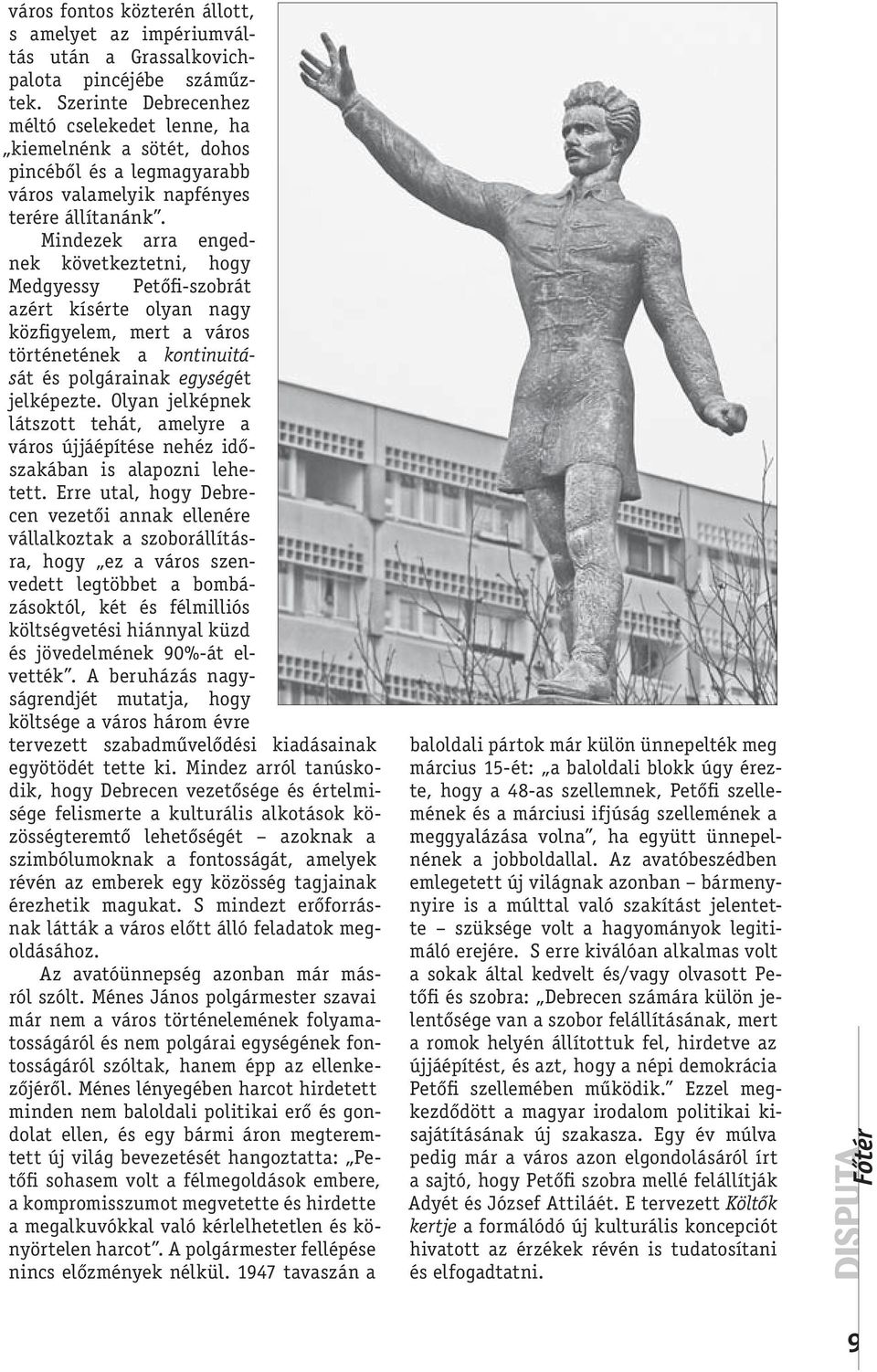 Mindezek arra engednek következtetni, hogy Medgyessy Petőfi-szobrát azért kísérte olyan nagy közfigyelem, mert a város történetének a kontinuitását és polgárainak egységét jelképezte.