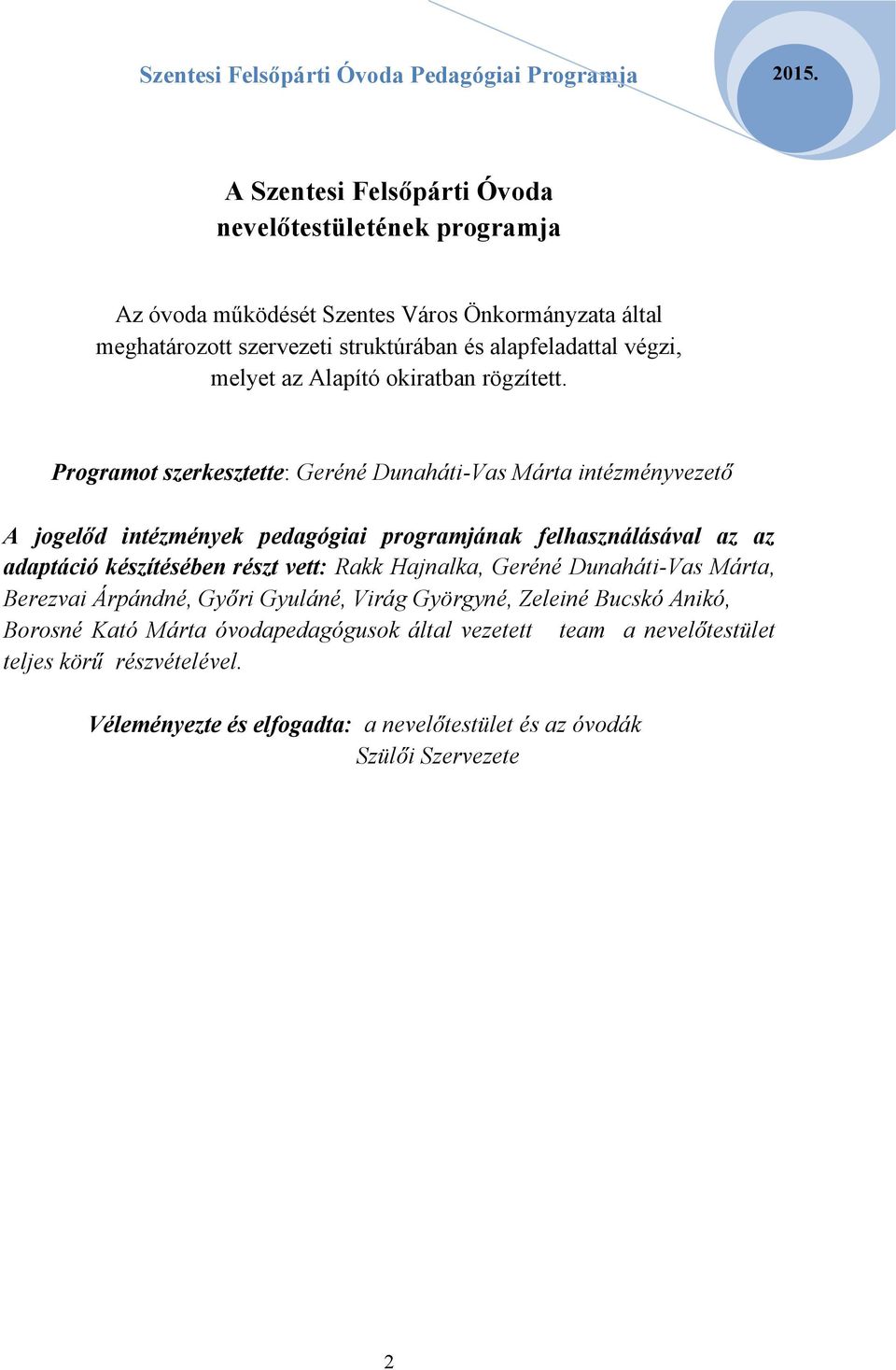 Programot szerkesztette: Geréné Dunaháti-Vas Márta intézményvezető A jogelőd intézmények pedagógiai programjának felhasználásával az az adaptáció készítésében részt