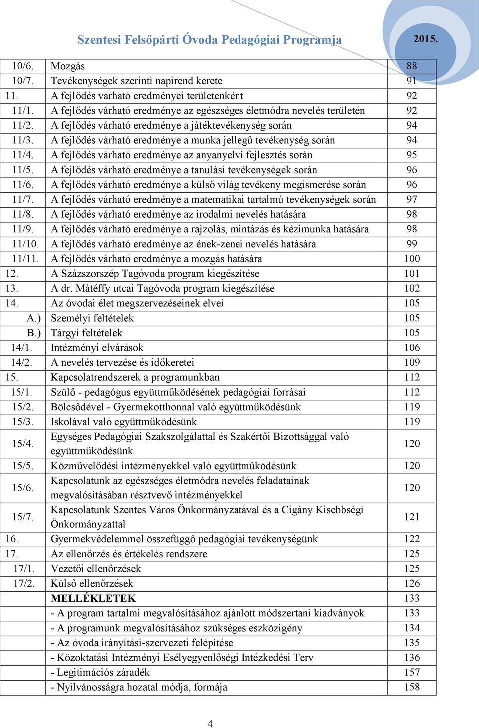 A fejlődés várható eredménye az anyanyelvi fejlesztés során 95 11/5. A fejlődés várható eredménye a tanulási tevékenységek során 96 11/6.