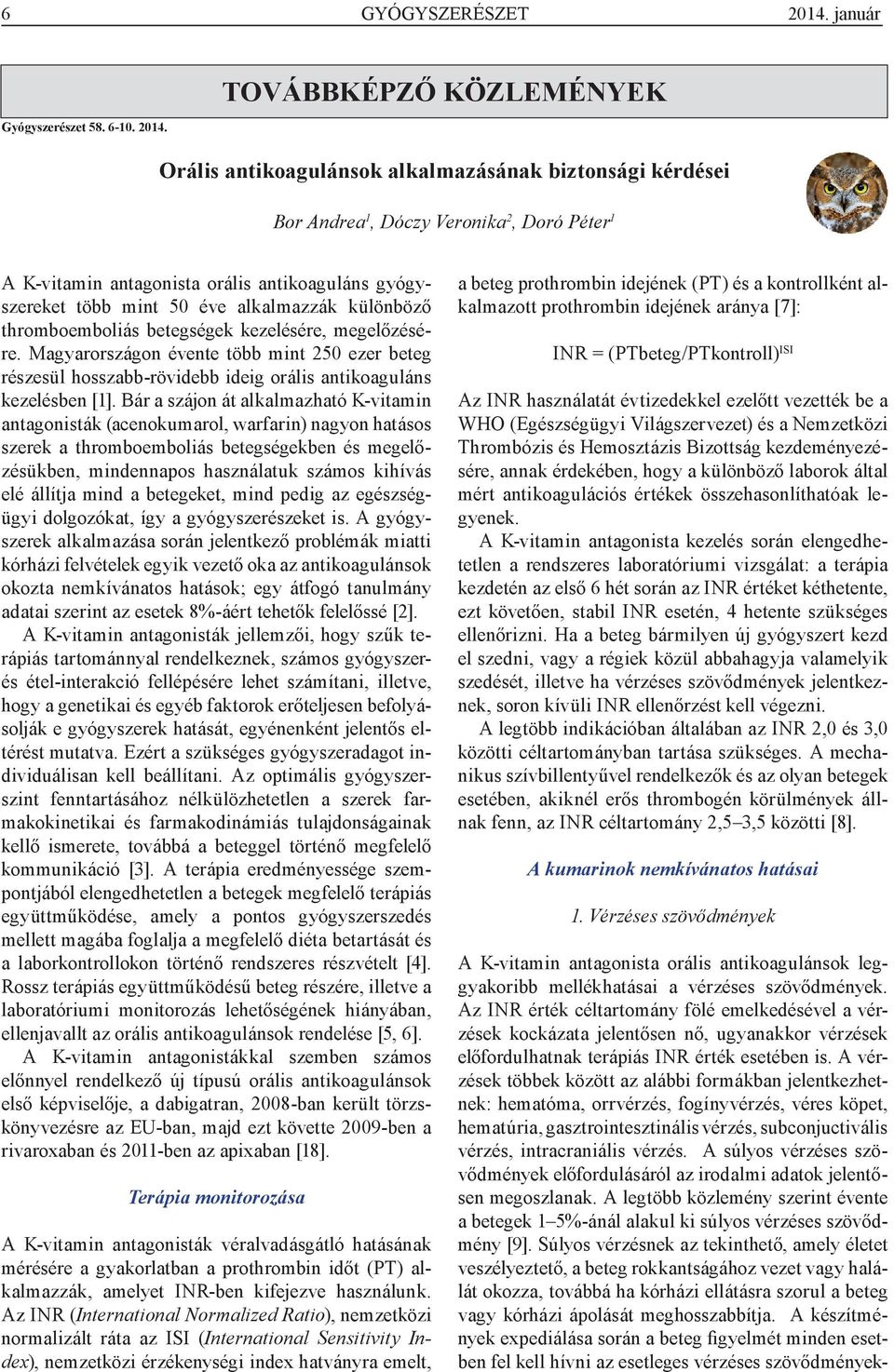 TOVÁBBKÉPZŐ KÖZLEMÉNYEK Orális antikoagulánsok alkalmazásának biztonsági kérdései Bor Andrea 1, Dóczy Veronika 2, Doró Péter 1 A K-vitamin antagonista orális antikoaguláns gyógyet több mint 50 éve