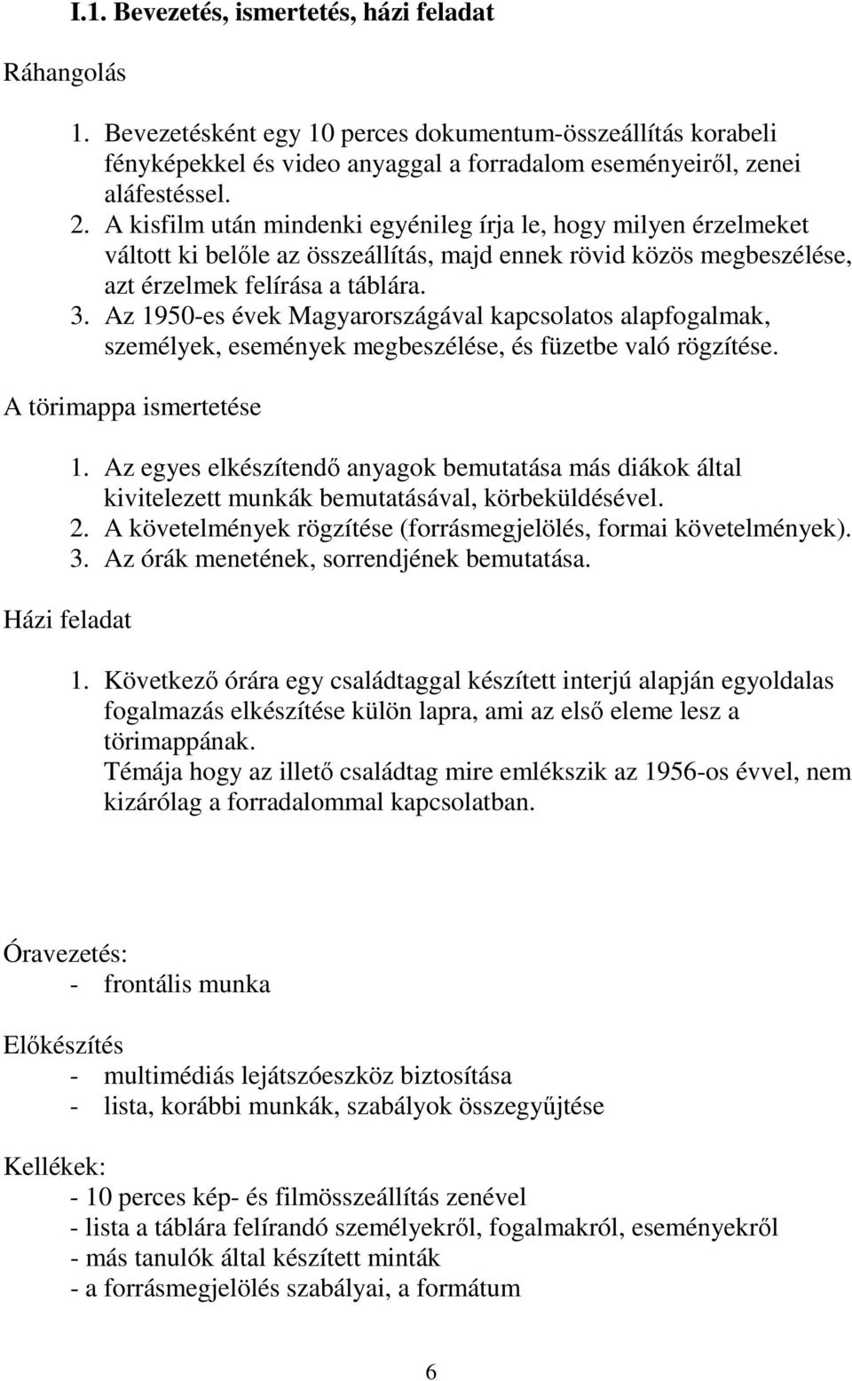 Az 1950-es évek Magyarországával kapcsolatos alapfogalmak, személyek, események megbeszélése, és füzetbe való rögzítése. A törimappa ismertetése 1.