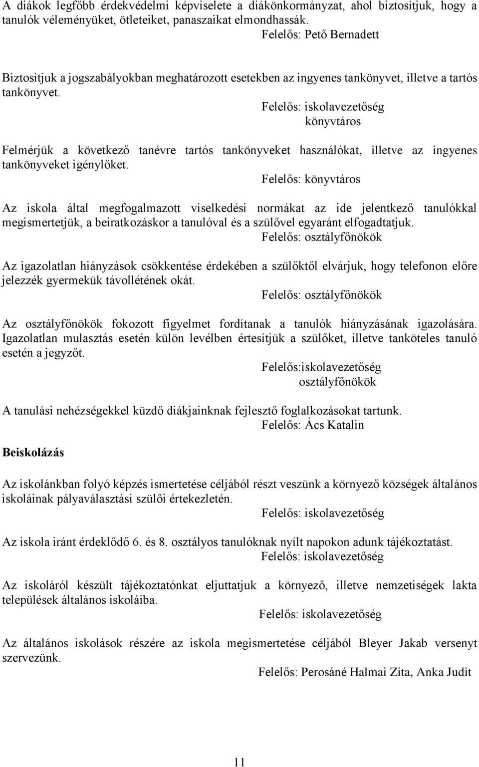 Felelős: iskolavezetőség könyvtáros Felmérjük a következő tanévre tartós tankönyveket használókat, illetve az ingyenes tankönyveket igénylőket.