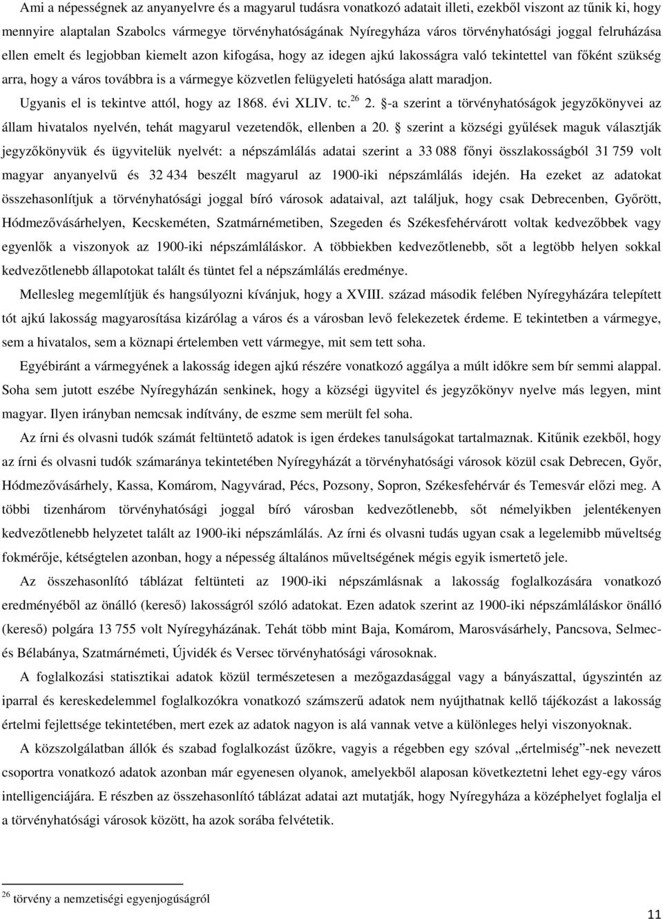 közvetlen felügyeleti hatósága alatt maradjon. Ugyanis el is tekintve attól, hogy az 1868. évi XLIV. tc. 26 2.