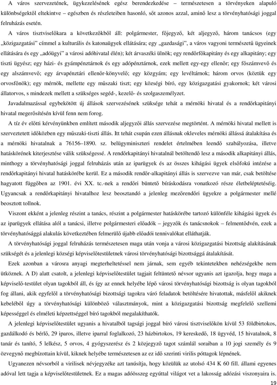 A város tisztviselőkara a következőkből áll: polgármester, főjegyző, két aljegyző, három tanácsos (egy közigazgatási címmel a kulturális és katonaügyek ellátására; egy gazdasági, a város vagyoni