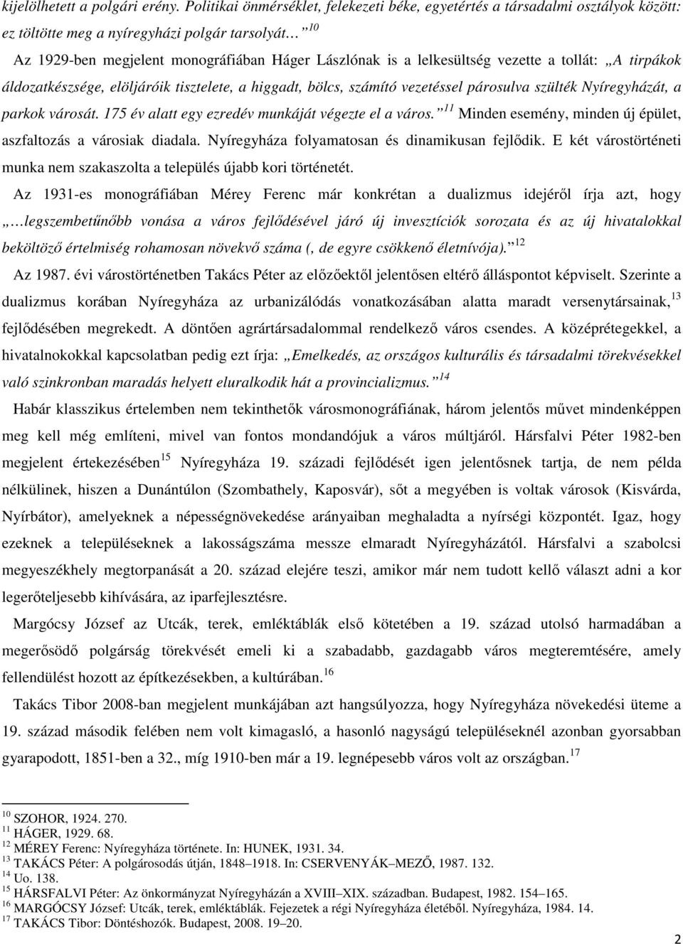 lelkesültség vezette a tollát: A tirpákok áldozatkészsége, elöljáróik tisztelete, a higgadt, bölcs, számító vezetéssel párosulva szülték Nyíregyházát, a parkok városát.