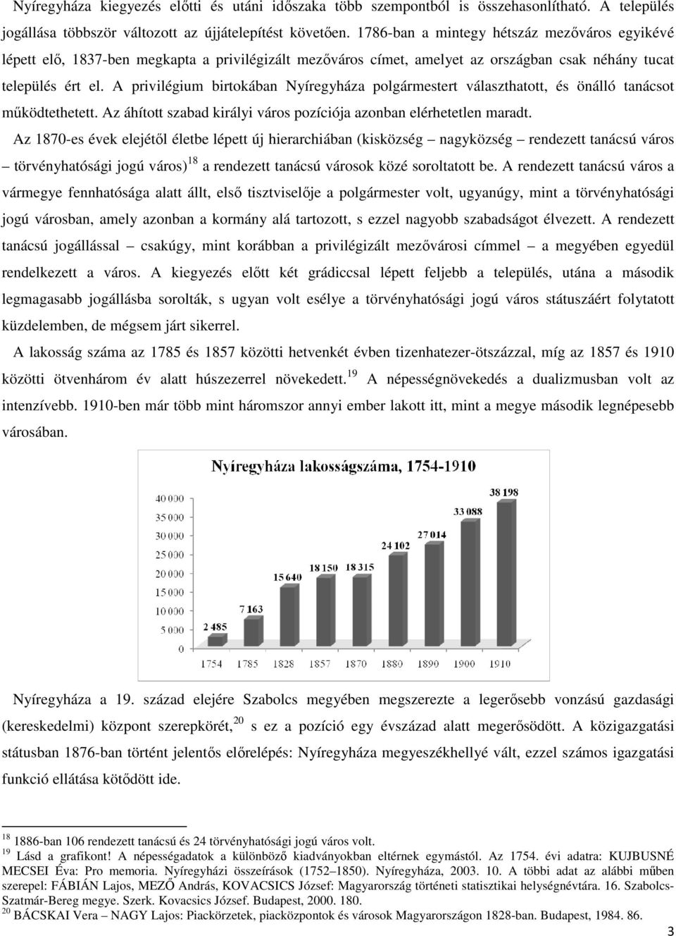 A privilégium birtokában Nyíregyháza polgármestert választhatott, és önálló tanácsot működtethetett. Az áhított szabad királyi város pozíciója azonban elérhetetlen maradt.