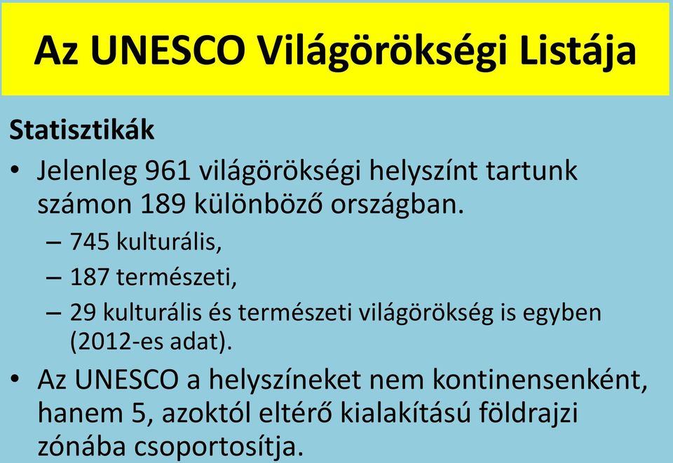 745 kulturális, 187 természeti, 29 kulturális és természeti világörökség is egyben