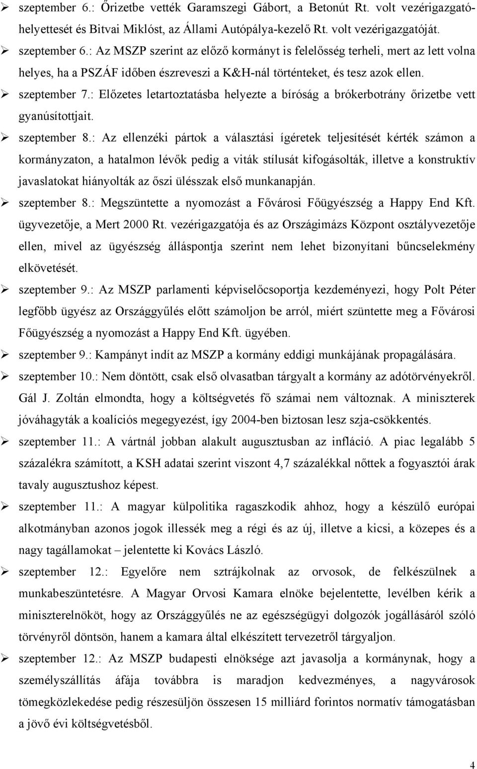 : Előzetes letartoztatásba helyezte a bíróság a brókerbotrány őrizetbe vett gyanúsítottjait. szeptember 8.