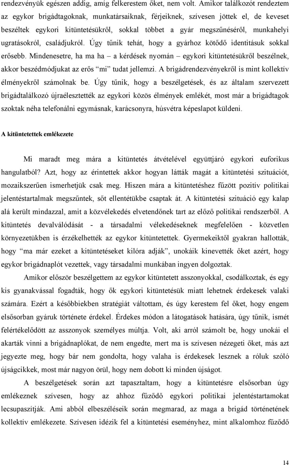 ugratásokról, családjukról. Úgy tűnik tehát, hogy a gyárhoz kötődő identitásuk sokkal erősebb.