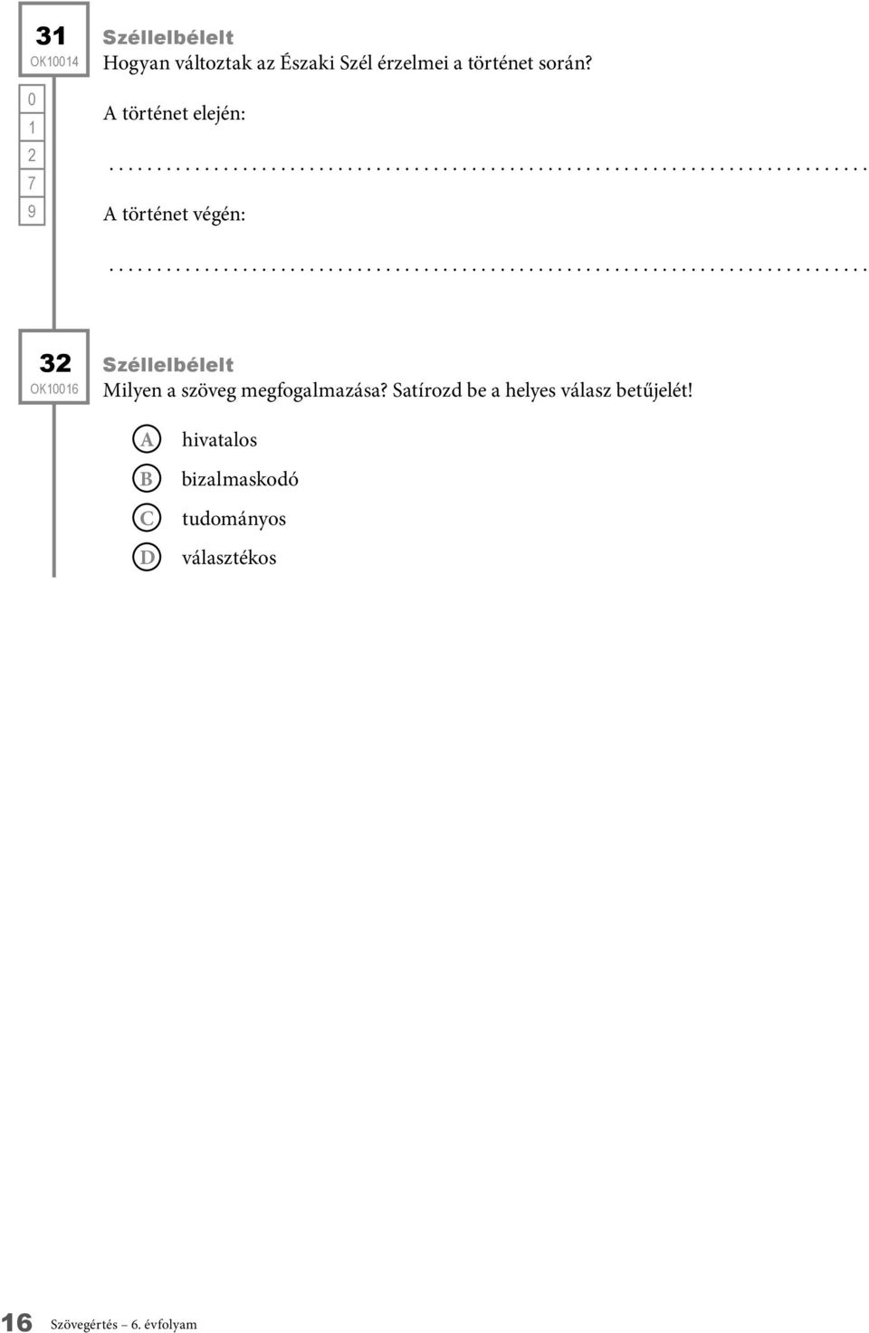 történet elején: történet végén: 32 OK6 Széllelbélelt Milyen a szöveg