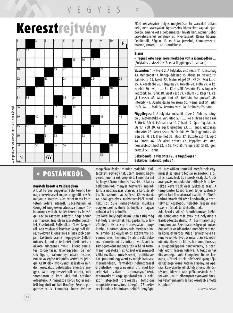 és Árvai Józsefné, Kemenesszentmárton, Úttörô u. 12. Gratulálunk! Bizarr Tegnap este nagy szerelmeskedés volt a szomszédban (Folytatás a vízszintes 2. és a függôleges 1. sorban.