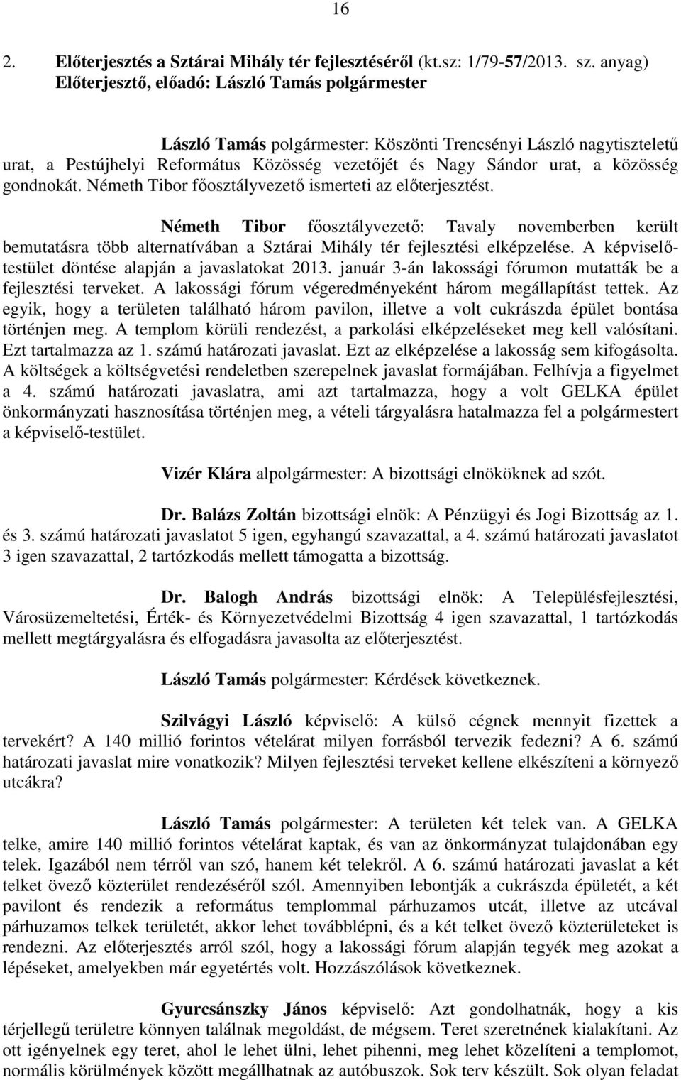 közösség gondnokát. Németh Tibor főosztályvezető ismerteti az előterjesztést.