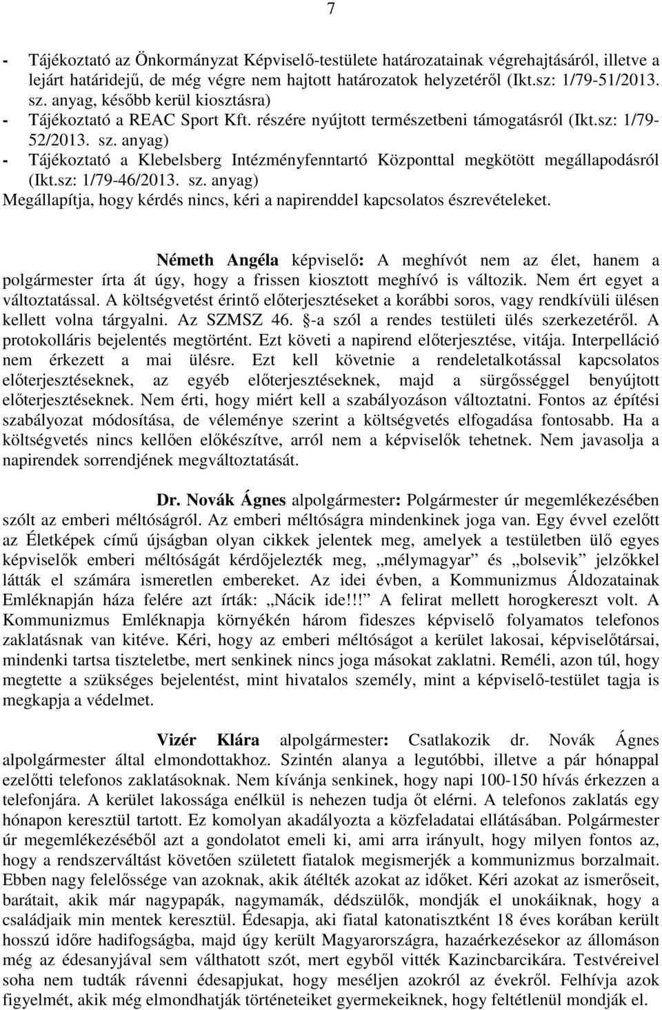 anyag) - Tájékoztató a Klebelsberg Intézményfenntartó Központtal megkötött megállapodásról (Ikt.sz: 1/79-46/2013. sz.