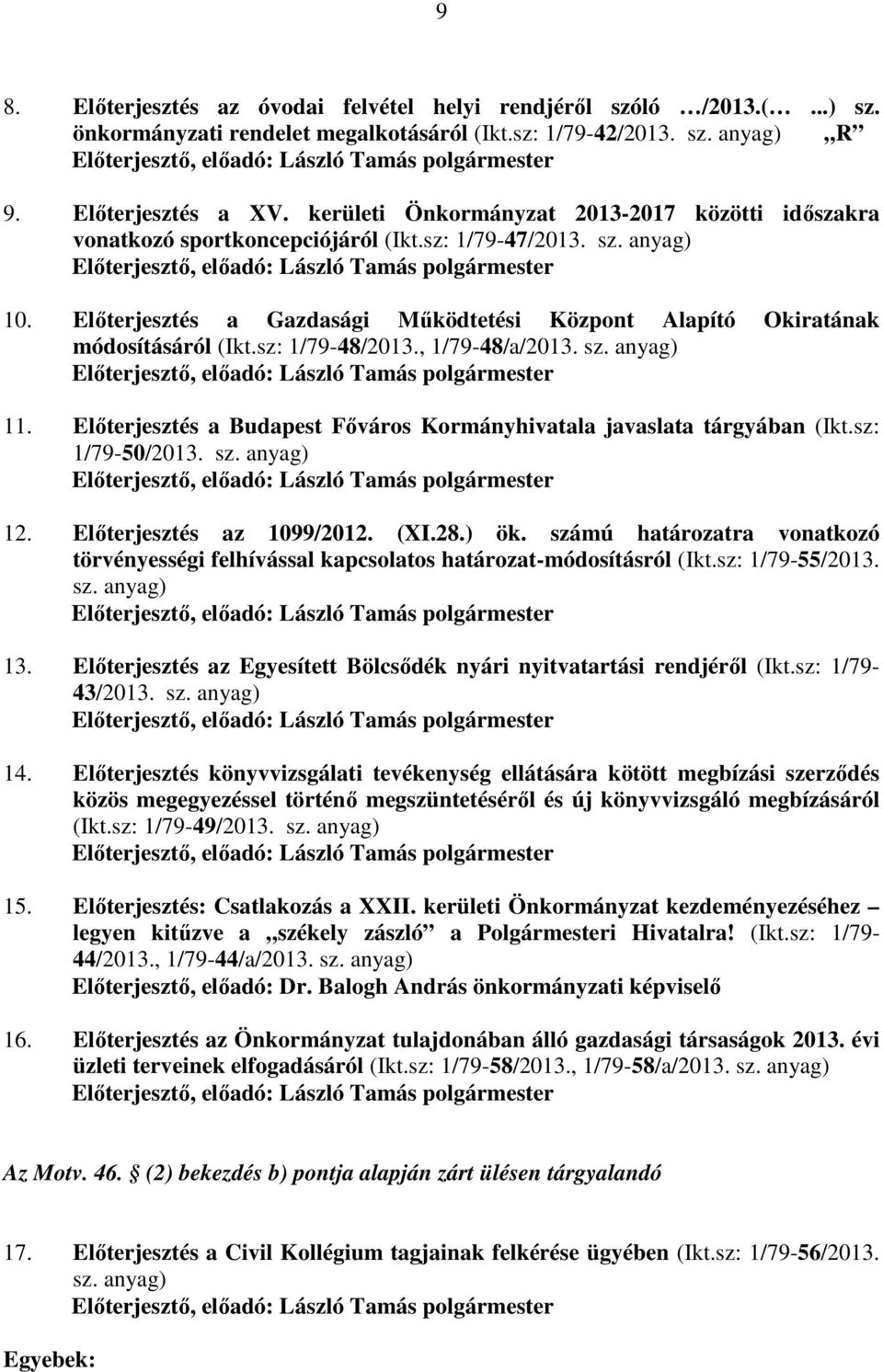 Előterjesztés a Gazdasági Működtetési Központ Alapító Okiratának módosításáról (Ikt.sz: 1/79-48/2013., 1/79-48/a/2013. sz. anyag) Előterjesztő, előadó: László Tamás polgármester 11.