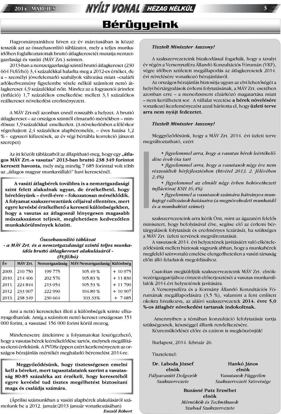 2013-ban a nemzetgazdasági szintű bruttó átlagkereset (230 664 Ft/fő/hó) 3,4 százalékkal haladta meg a 2012-es értéket, de a személyi jövedelemadó szabályok változása miatt családi adókedvezmény