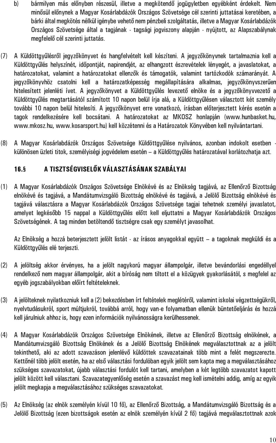 Kosárlabdázók Országos Szövetsége által a tagjának - tagsági jogviszony alapján - nyújtott, az Alapszabálynak megfelelő cél szerinti juttatás.