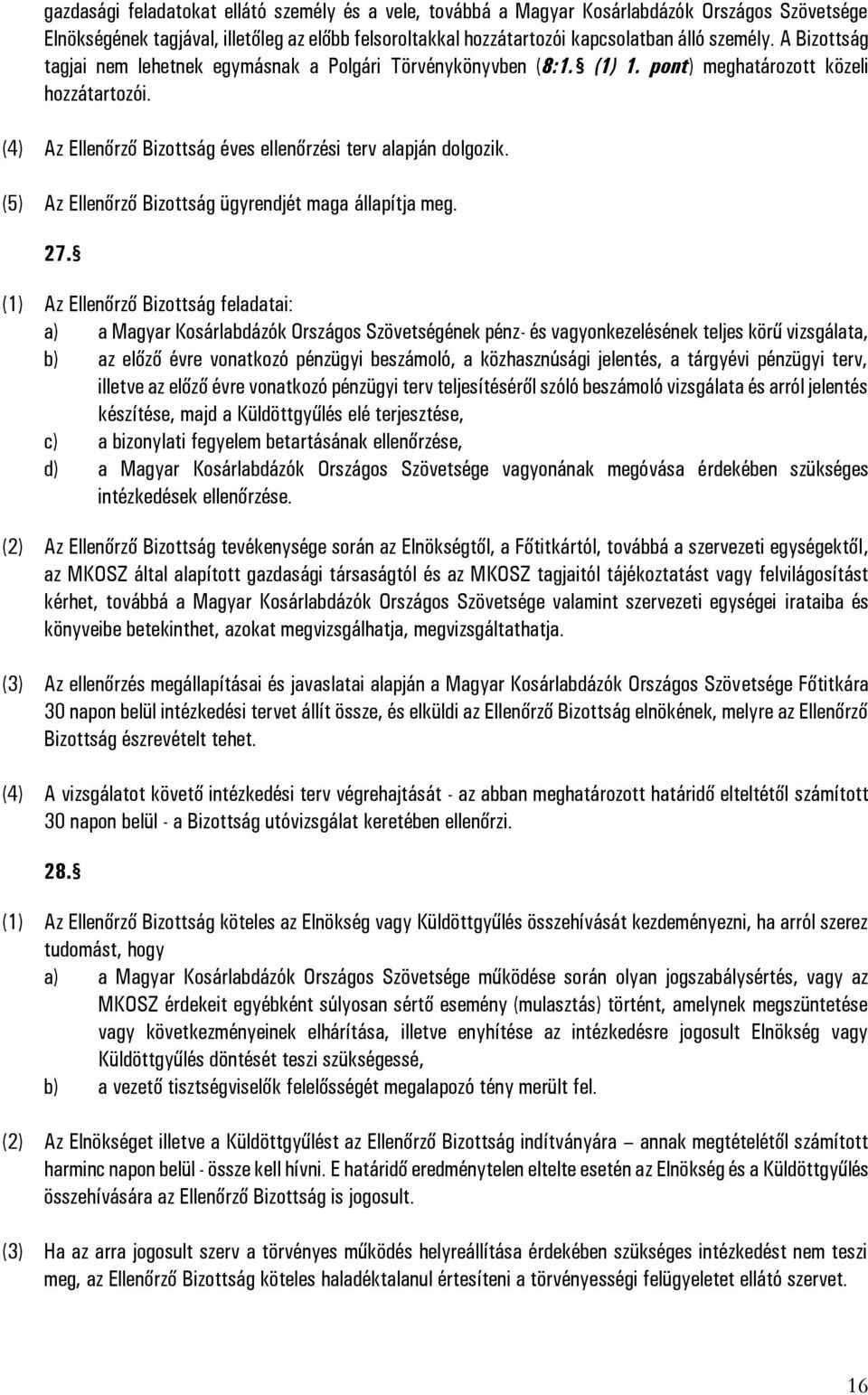 (5) Az Ellenőrző Bizottság ügyrendjét maga állapítja meg. 27.