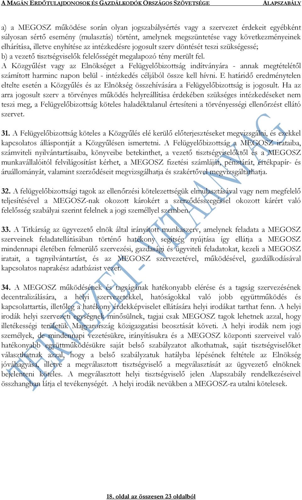 A Közgyűlést vagy az Elnökséget a Felügyelőbizottság indítványára - annak megtételétől számított harminc napon belül - intézkedés céljából össze kell hívni.