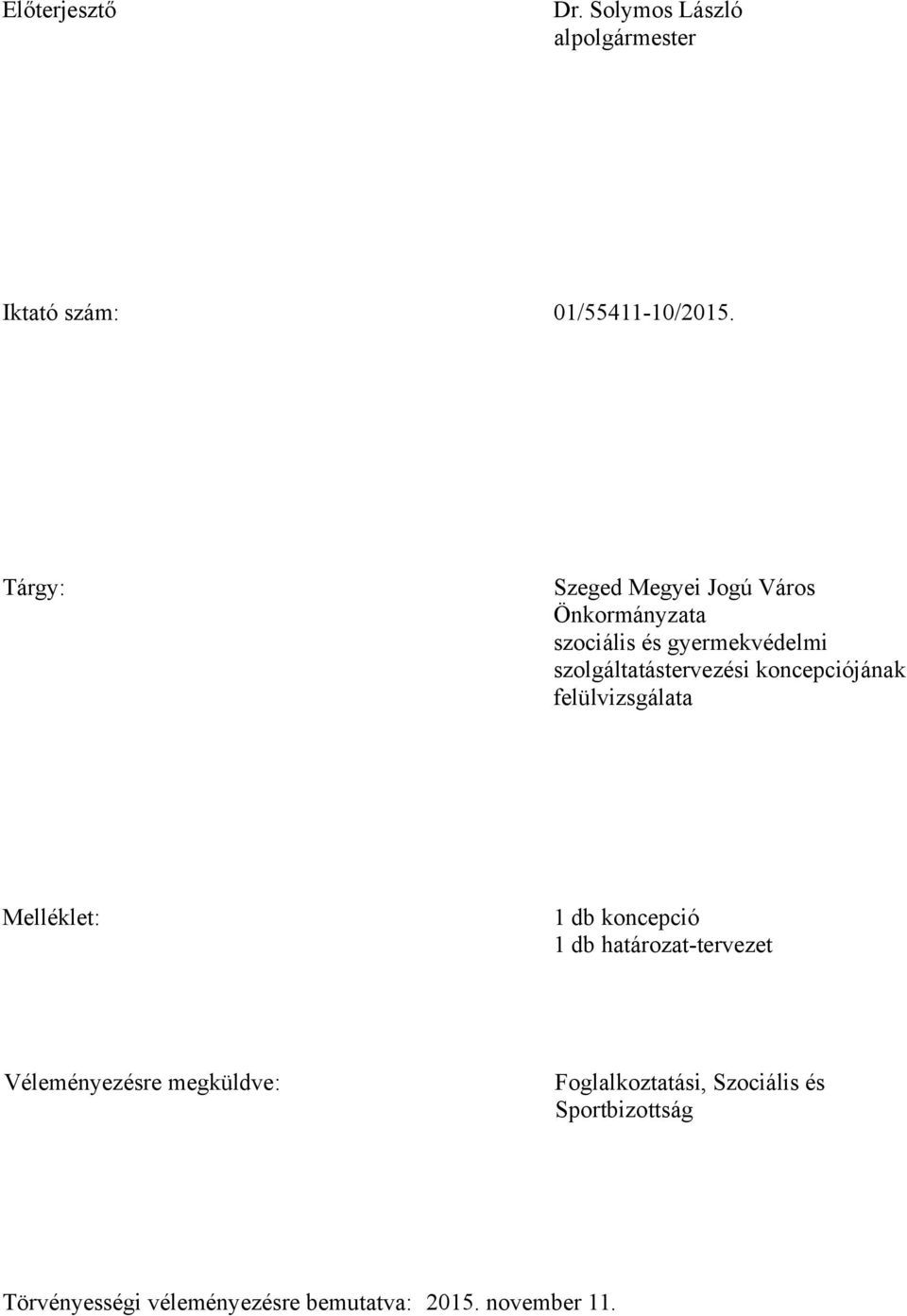 koncepciójának felülvizsgálata Melléklet: 1 db koncepció 1 db határozat-tervezet Véleményezésre