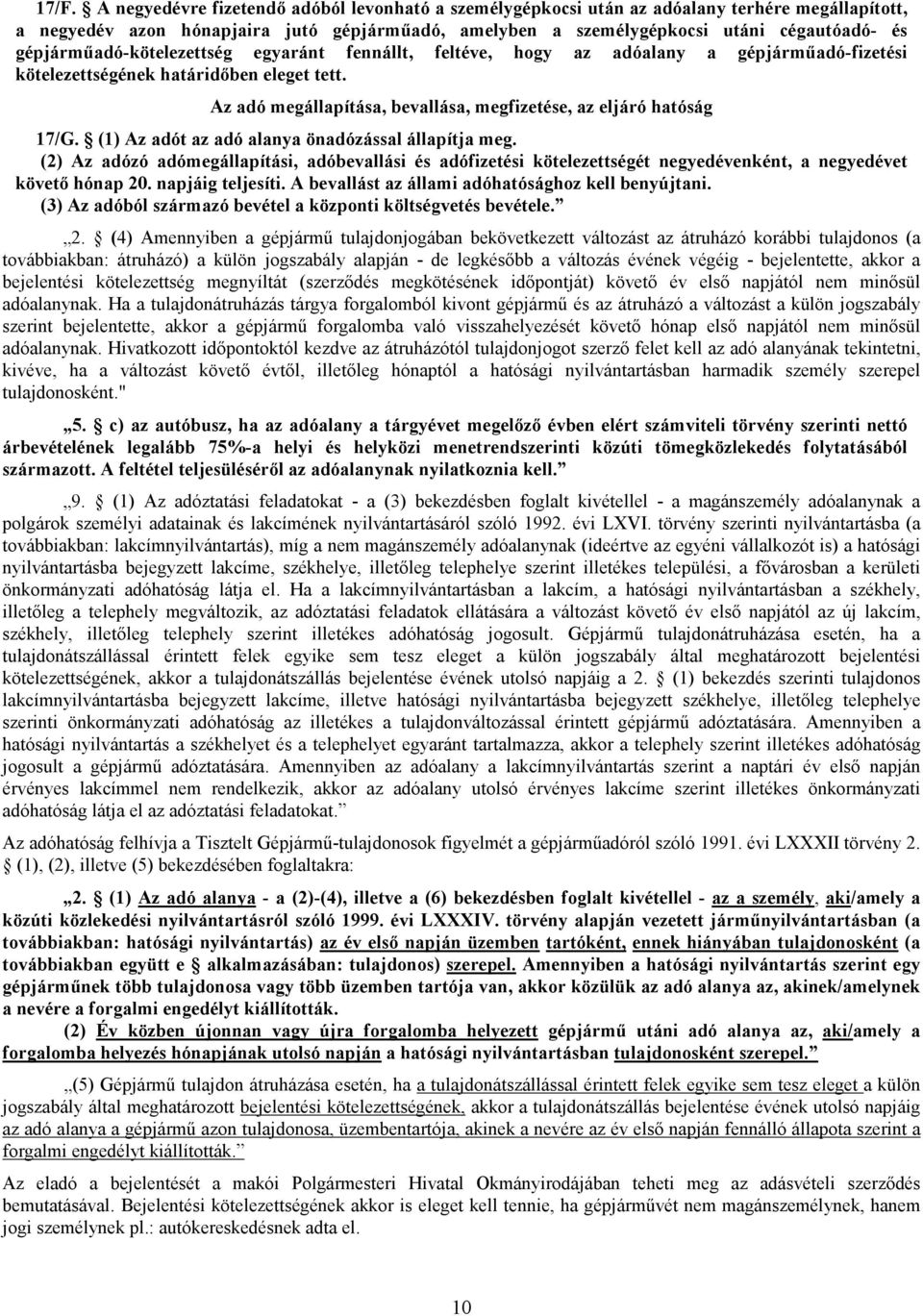 Az adó megállapítása, bevallása, megfizetése, az eljáró hatóság 17/G. (1) Az adót az adó alanya önadózással állapítja meg.