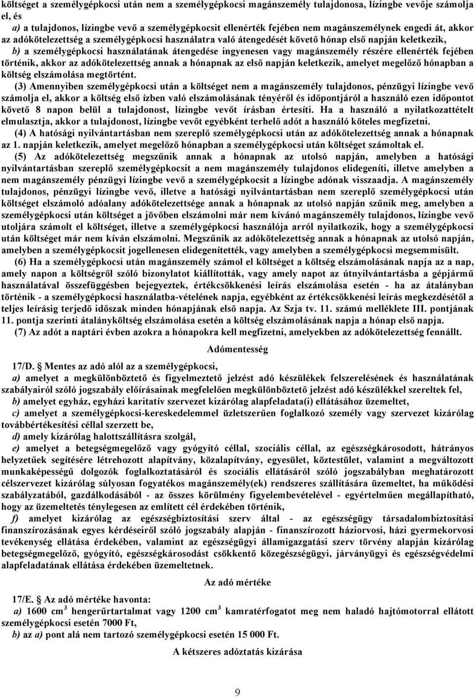 magánszemély részére ellenérték fejében történik, akkor az adókötelezettség annak a hónapnak az elsı napján keletkezik, amelyet megelızı hónapban a költség elszámolása megtörtént.