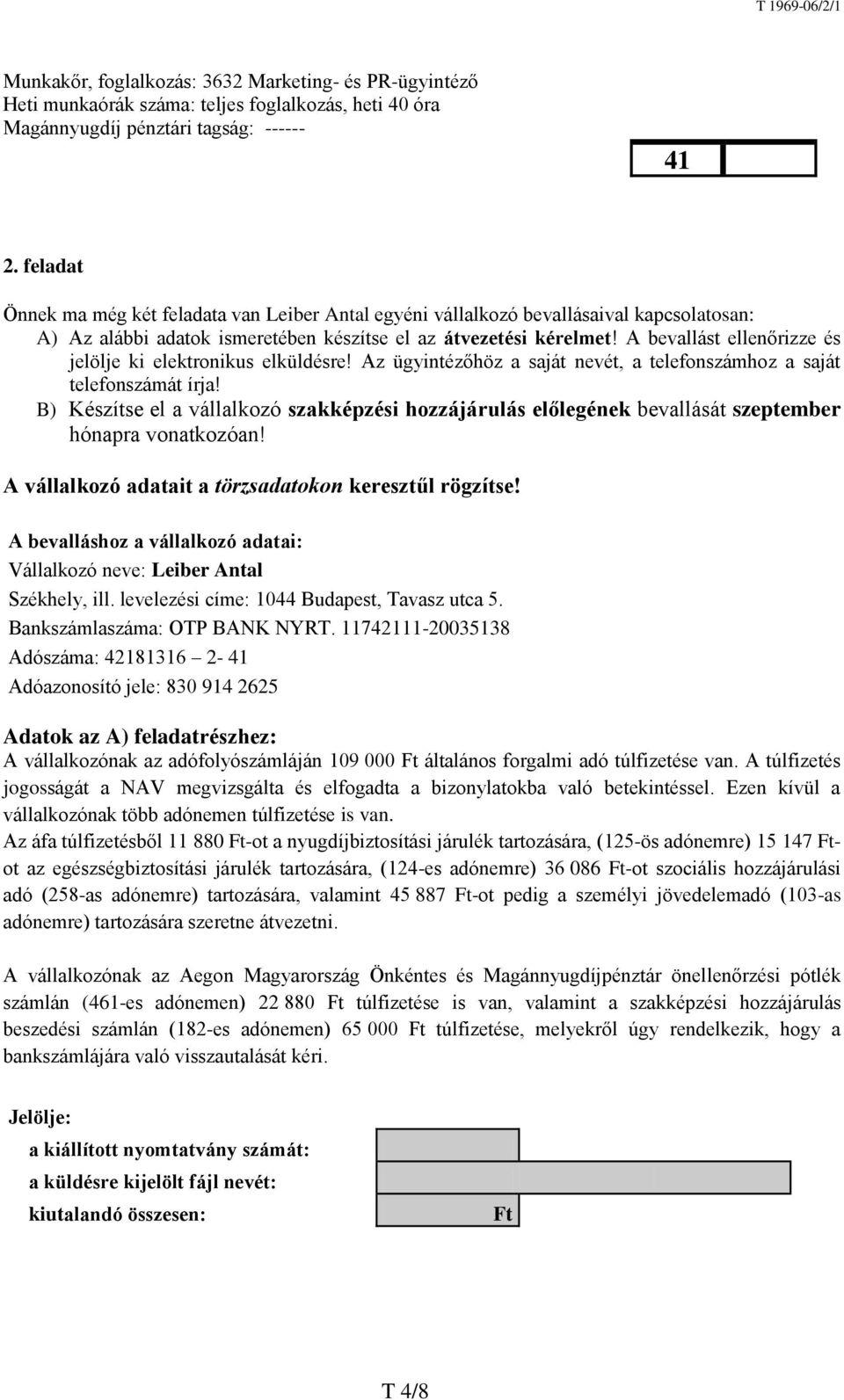 A bevallást ellenőrizze és jelölje ki elektronikus elküldésre! Az ügyintézőhöz a saját nevét, a telefonszámhoz a saját telefonszámát írja!