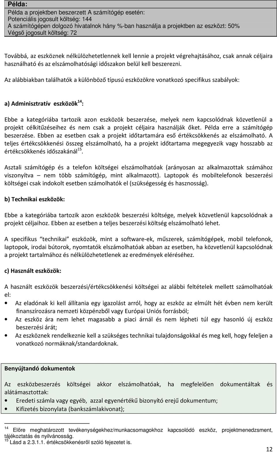 Az alábbiakban találhatók a különböző típusú eszközökre vonatkozó specifikus szabályok: a) Adminisztratív eszközök 14 : Ebbe a kategóriába tartozik azon eszközök beszerzése, melyek nem kapcsolódnak