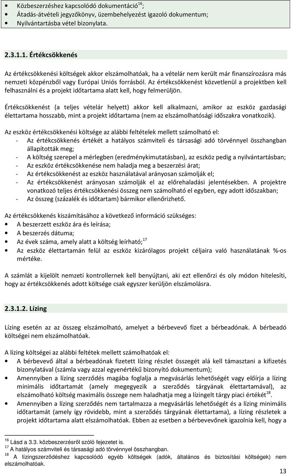 1. Értékcsökkenés Az értékcsökkenési költségek akkor elszámolhatóak, ha a vételár nem került már finanszírozásra más nemzeti közpénzből vagy Európai Uniós forrásból.