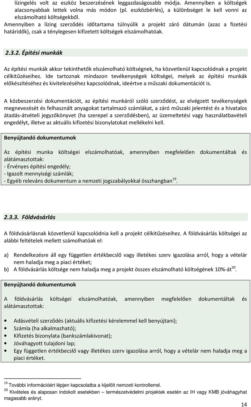 Amennyiben a lízing szerződés időtartama túlnyúlik a projekt záró dátumán (azaz a fizetési határidők), csak a ténylegesen kifizetett költségek elszámolhatóak. 2.