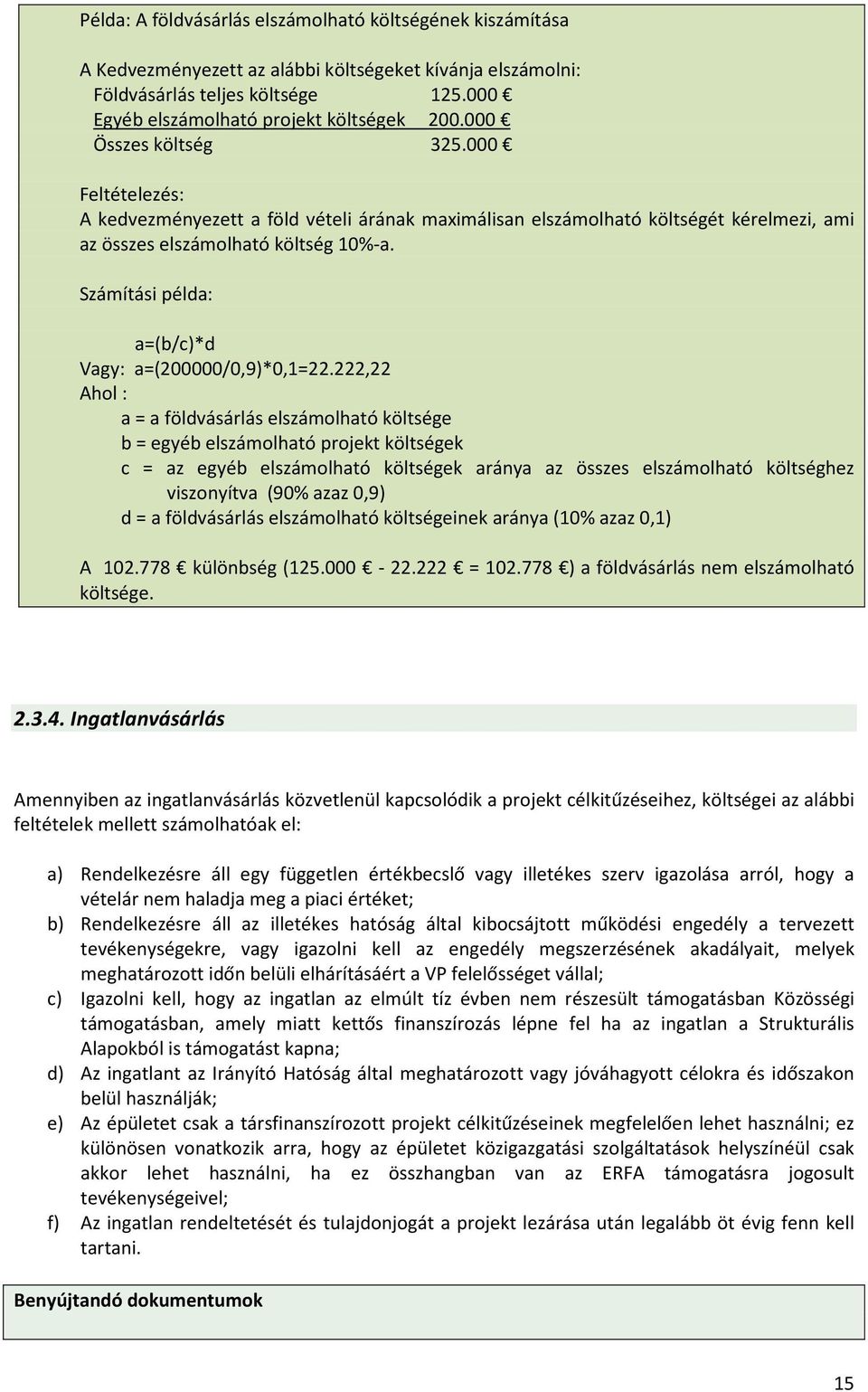 Számítási példa: a=(b/c)*d Vagy: a=(200000/0,9)*0,1=22.