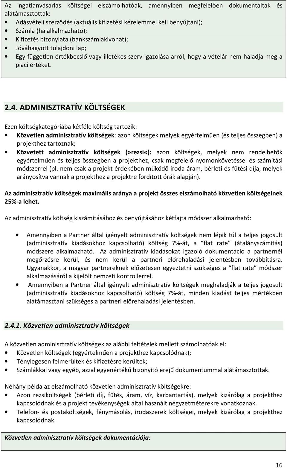 ADMINISZTRATÍV KÖLTSÉGEK Ezen költségkategóriába kétféle költség tartozik: Közvetlen adminisztratív költségek: azon költségek melyek egyértelműen (és teljes összegben) a projekthez tartoznak;