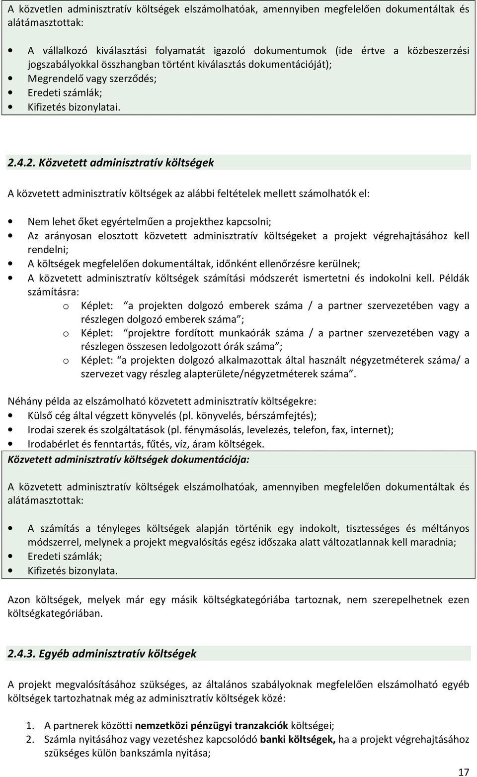 4.2. Közvetett adminisztratív költségek A közvetett adminisztratív költségek az alábbi feltételek mellett számolhatók el: Nem lehet őket egyértelműen a projekthez kapcsolni; Az arányosan elosztott