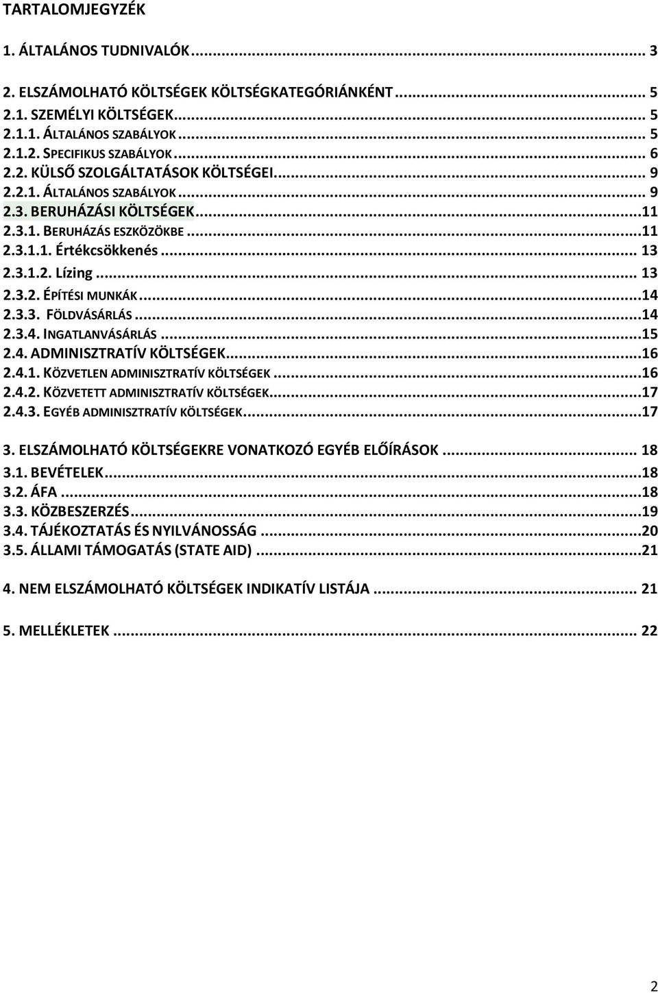 ..14 2.3.4. INGATLANVÁSÁRLÁS...15 2.4. ADMINISZTRATÍV KÖLTSÉGEK...16 2.4.1. KÖZVETLEN ADMINISZTRATÍV KÖLTSÉGEK...16 2.4.2. KÖZVETETT ADMINISZTRATÍV KÖLTSÉGEK...17 2.4.3. EGYÉB ADMINISZTRATÍV KÖLTSÉGEK.