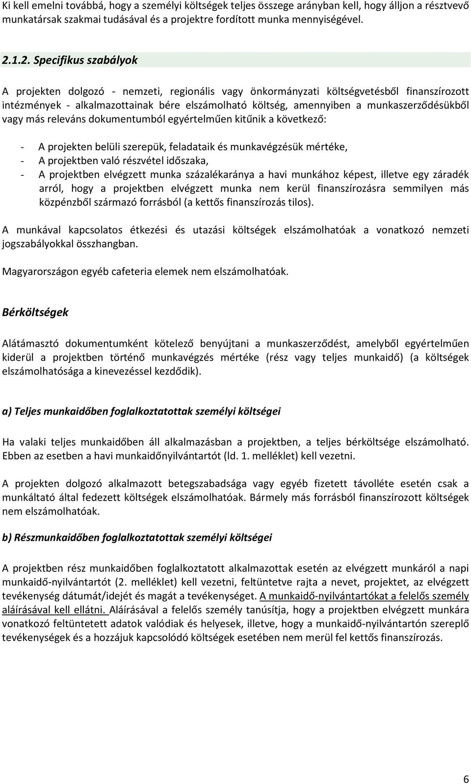 munkaszerződésükből vagy más releváns dokumentumból egyértelműen kitűnik a következő: - A projekten belüli szerepük, feladataik és munkavégzésük mértéke, - A projektben való részvétel időszaka, - A