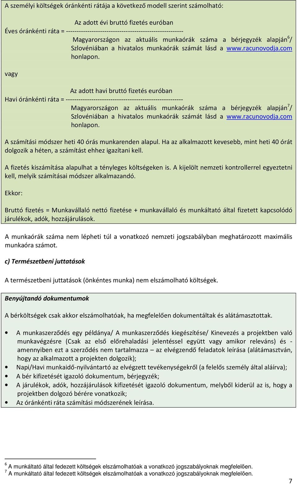 vagy Az adott havi bruttó fizetés euróban Havi óránkénti ráta = ------------------------------------------------------- Magyarországon az aktuális munkaórák száma a bérjegyzék alapján 7 /