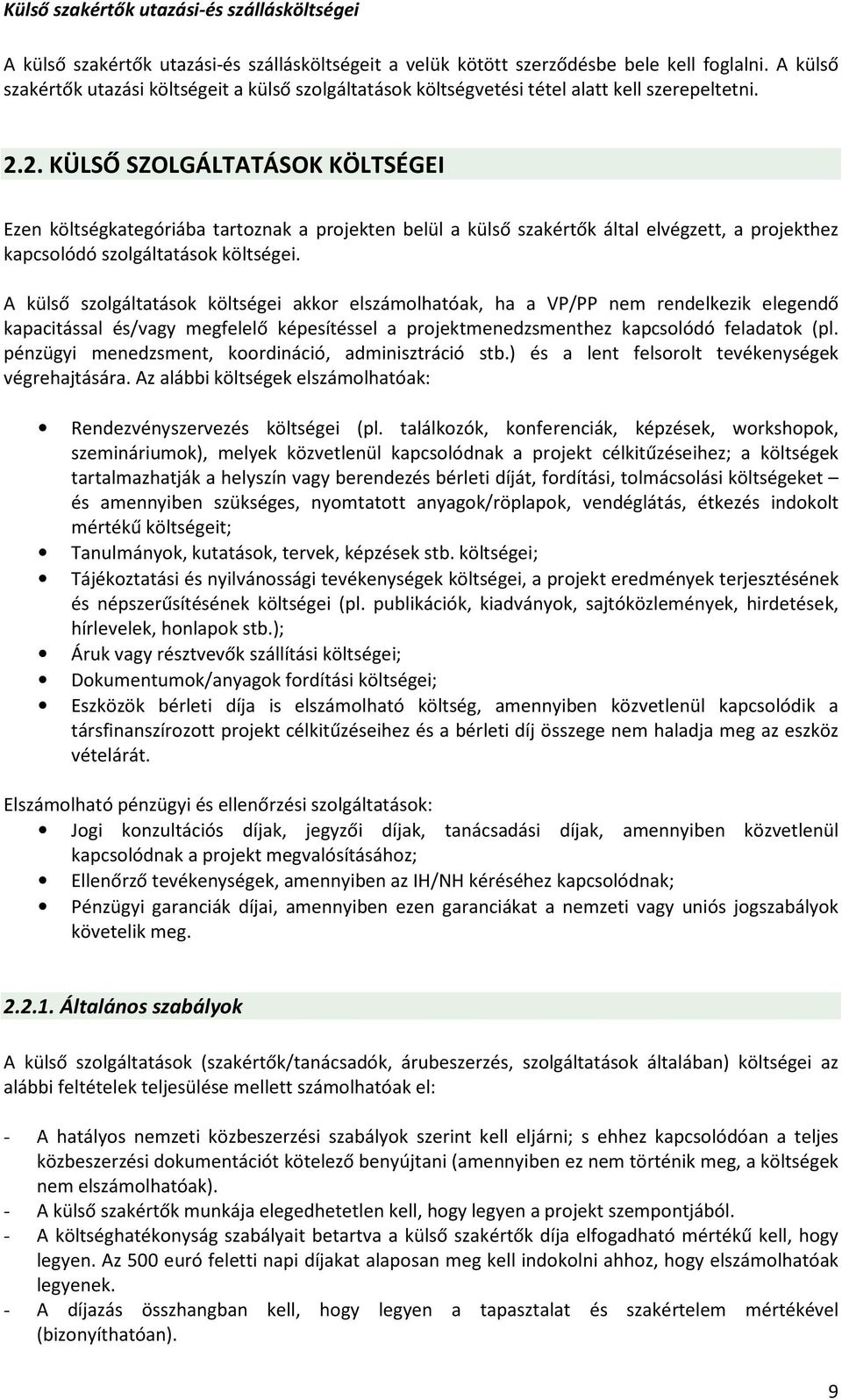 2. KÜLSŐ SZOLGÁLTATÁSOK KÖLTSÉGEI Ezen költségkategóriába tartoznak a projekten belül a külső szakértők által elvégzett, a projekthez kapcsolódó szolgáltatások költségei.