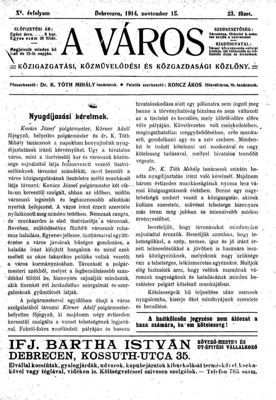 K. TÓTH MIHÁLY tanácsnok. Felelős szerkesztő: KONCZ ÁKOS főlevélláros, tb. tanácsnok. Nyugdíjazási kárelmek. vitte pályáján. Következetes volt cselekedetében, ^ Ková.